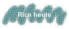 Rico heute